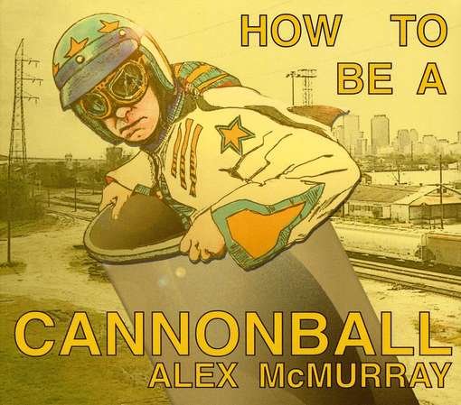 Cover for Alex Mcmurray · How to Be a Cannonball (CD) (2009)