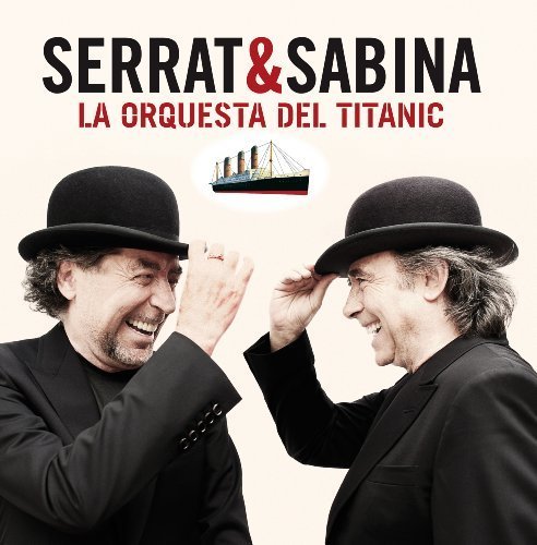 La Orquesta Del Titanic - Serrat & Sabina - Musiikki - SONY SPAIN - 0886919462920 - perjantai 2. maaliskuuta 2012