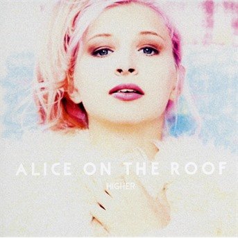 Cover for Alice on the Roof · Higher (CD) (2016)