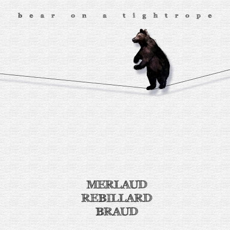 Cover for Merlaud, Serge &amp; Rebillard,  J · Bear on a tightrope (CD) (2015)