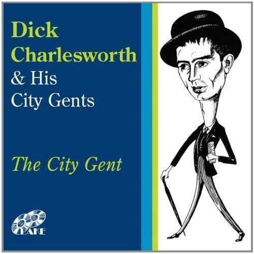 The City Gent - Dick Charlesworth / City Gents - Musiikki - LAKE - 5017116530920 - maanantai 21. toukokuuta 2012