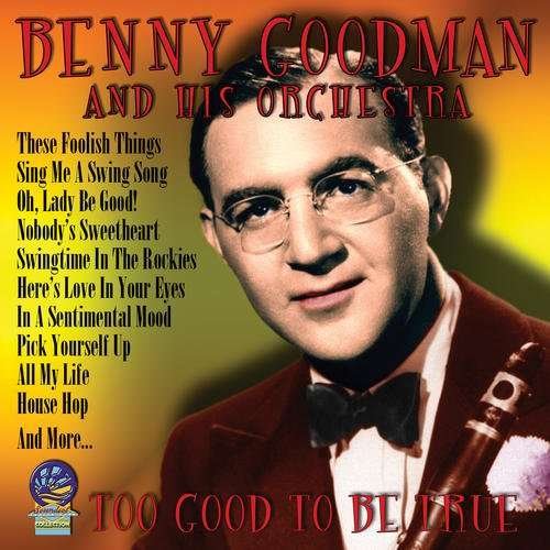 Cover for Benny Goodman &amp; His Orchestra · Too Good to Be True (CD) (2019)