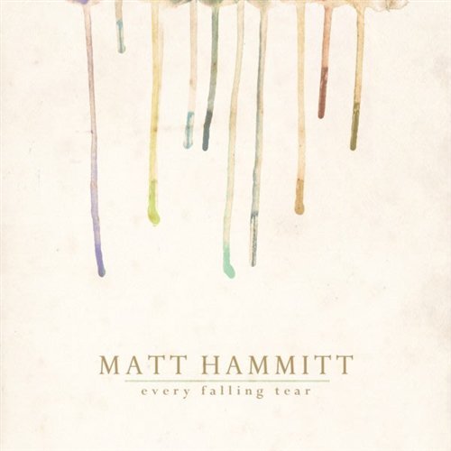 Cover for Matt Hammitt · Matt Hammitt-every Falling Tear (CD) (2011)