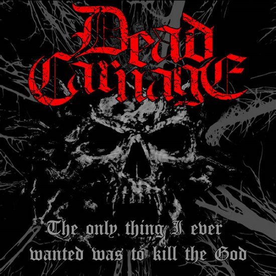 Cover for Dead Carnage &amp; Soul Massacre · The Only Thing I Ever Wanted Was To Kill The God / 1000 Ways To Die (CD) (2024)
