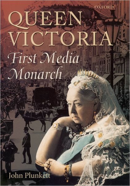 Cover for Plunkett, John (, Exeter University) · Queen Victoria: First Media Monarch (Innbunden bok) (2003)