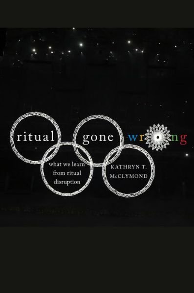 Cover for McClymond, Kathryn T. (Associate Professor and Chair, Department of Religious Studies, Associate Professor and Chair, Department of Religious Studies, Georgia State University) · Ritual Gone Wrong: What We Learn from Ritual Disruption - Oxford Ritual Studies Series (Paperback Book) (2016)