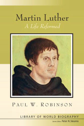 Cover for Paul Robinson · Martin Luther: A Life Reformed (Paperback Book) (2010)