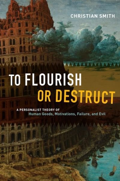 Cover for Christian Smith · To Flourish or Destruct: A Personalist Theory of Human Goods, Motivations, Failure, and Evil (Paperback Bog) (2021)