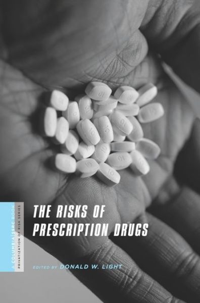 Cover for Light, Donald W, Ed. · The Risks of Prescription Drugs - A Columbia / SSRC Book (Privatization of Risk) (Hardcover Book) (2010)