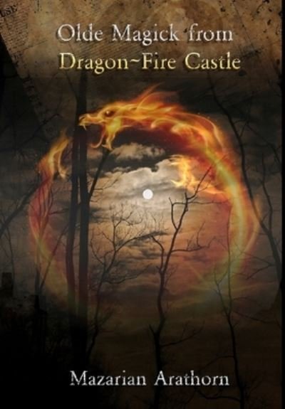Cover for Mazarian Arathorn · Olde Magick From Dragon-Fire Castle (Hardcover Book) (2019)