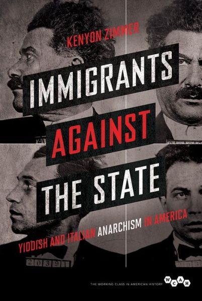 Cover for Kenyon Zimmer · Immigrants against the State: Yiddish and Italian Anarchism in America - Working Class in American History (Paperback Book) (2015)