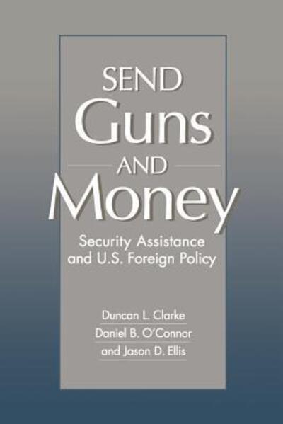 Cover for Duncan L. Clarke · Send Guns and Money: Security Assistance and U.S. Foreign Policy (Paperback Book) (1997)