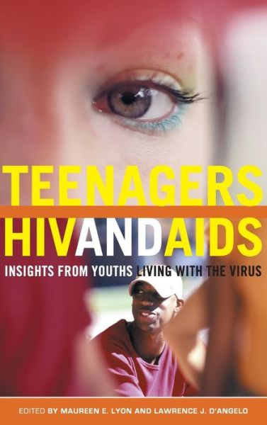 Cover for Maureen E Lyon · Teenagers, HIV, and AIDS: Insights from Youths Living with the Virus - Sex, Love, and Psychology (Hardcover Book) [Annotated edition] (2006)