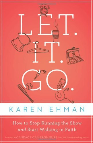Cover for Karen Ehman · Let. It. Go.: How to Stop Running the Show and Start Walking in Faith (Pocketbok) (2012)