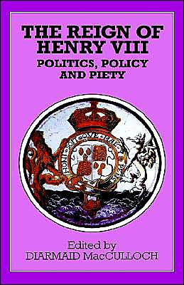 Cover for Diarmaid MacCulloch · The Reign of Henry VIII: Politics, Policy and Piety - Problems in Focus (Hardcover Book) [1st ed. 1995 edition] (1995)