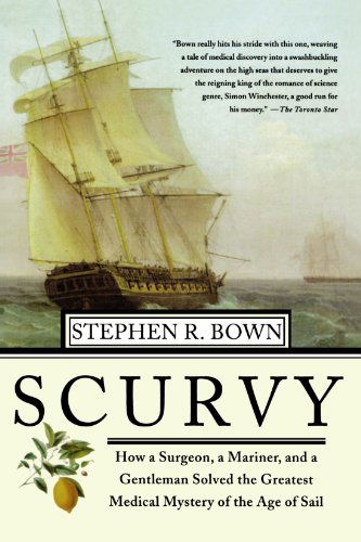 Cover for Stephen R. Bown · Scurvy: How a Surgeon, a Mariner, and a Gentlemen Solved the Greatest Medical Mystery of the Age of Sail (Paperback Book) [First edition] (2005)