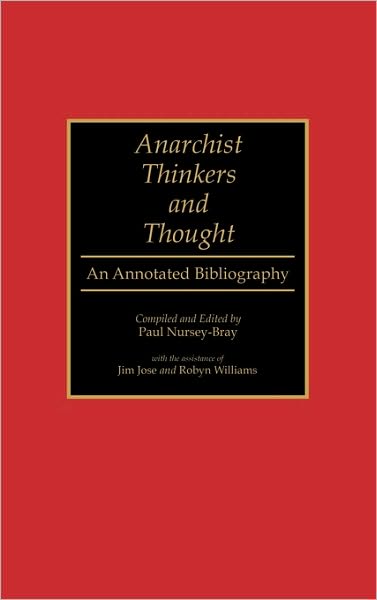Cover for Paul F Nursey-bray · Anarchist Thinkers and Thought: An Annotated Bibliography - Bibliographies and Indexes in Law and Political Science (Hardcover Book) [Annotated edition] (1992)