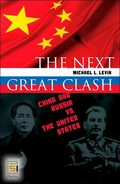 Cover for Michael Levin · The Next Great Clash: China and Russia vs. the United States - Praeger Security International (Hardcover Book) (2007)