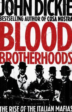 Cover for John Dickie · Blood Brotherhoods: The Rise of the Italian Mafias (Hardcover Book) (2011)