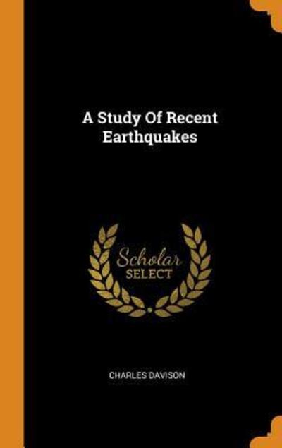 Cover for Charles Davison · A Study of Recent Earthquakes (Hardcover Book) (2018)