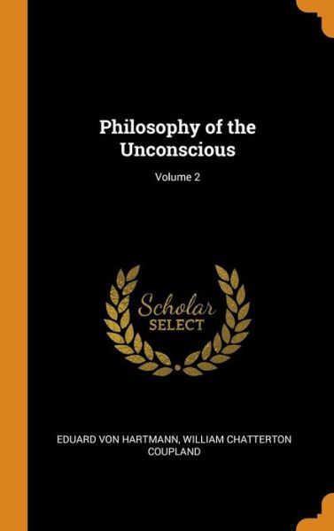 Cover for Eduard Von Hartmann · Philosophy of the Unconscious; Volume 2 (Gebundenes Buch) (2018)