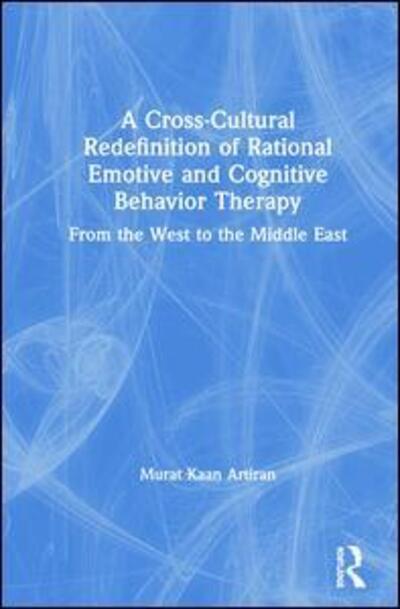 Cover for Murat Artiran · A Cross-Cultural Redefinition of Rational Emotive and Cognitive Behavior Therapy: From the West to the Middle East (Hardcover Book) (2019)