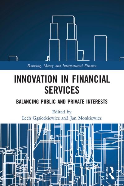 Cover for Lech Gasiorkiewicz · Innovation in Financial Services: Balancing Public and Private Interests - Banking, Money and International Finance (Paperback Book) (2022)