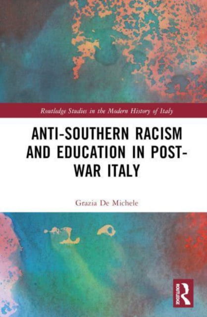 Cover for Grazia De Michele · Anti-Southern Racism and Education in Post-War Italy - Routledge Studies in the Modern History of Italy (Innbunden bok) (2023)