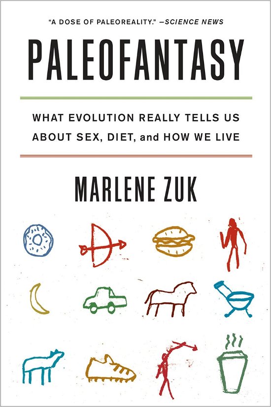 Cover for Zuk, Marlene (University of Minnesota) · Paleofantasy: What Evolution Really Tells Us about Sex, Diet, and How We Live (Paperback Book) (2014)