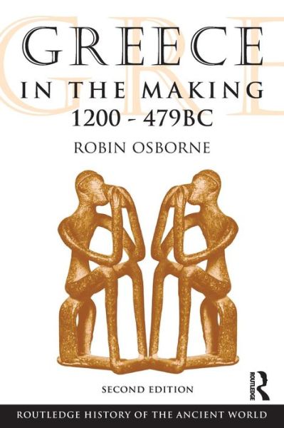 Cover for Osborne, Robin (University of Cambridge, UK) · Greece in the Making 1200-479 BC - The Routledge History of the Ancient World (Paperback Book) (2009)