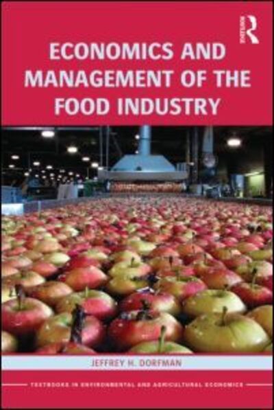 Cover for Dorfman, Jeffrey (University of Georgia, USA) · Economics and Management of the Food Industry - Routledge Textbooks in Environmental and Agricultural Economics (Taschenbuch) (2013)