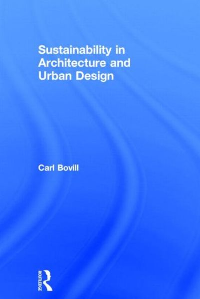 Cover for Bovill, Carl (University of Maryland, USA) · Sustainability in Architecture and Urban Design (Hardcover Book) (2014)