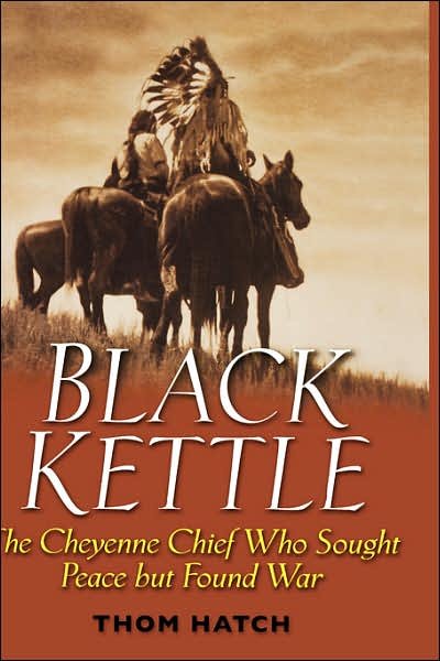Cover for Thom Hatch · Black Kettle: The Cheyenne Chief Who Sought Peace But Found War (Hardcover Book) (2004)