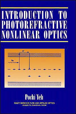 Cover for Yeh, Pochi (University of California, Santa Barbara) · Introduction to Photorefractive Nonlinear Optics - Wiley Series in Pure and Applied Optics (Innbunden bok) (1993)