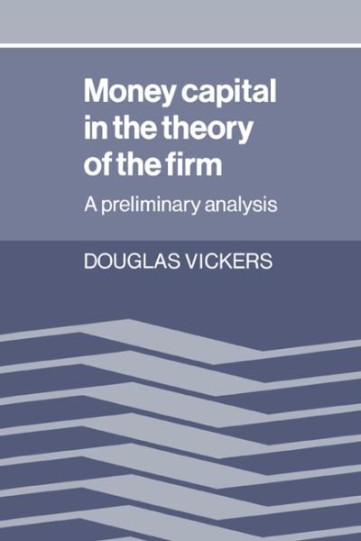 Cover for Douglas Vickers · Money Capital in the Theory of the Firm: A Preliminary Analysis (Paperback Book) (2005)