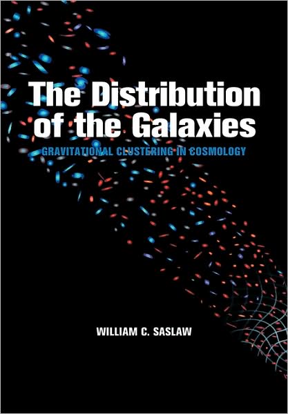 Cover for Saslaw, William C. (University of Cambridge) · The Distribution of the Galaxies: Gravitational Clustering in Cosmology (Paperback Book) (2008)