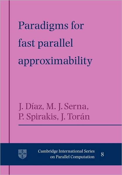 Cover for Diaz, Josep (Universitat Politecnica de Catalunya, Barcelona) · Paradigms for Fast Parallel Approximability - Cambridge International Series on Parallel Computation (Paperback Book) (2009)