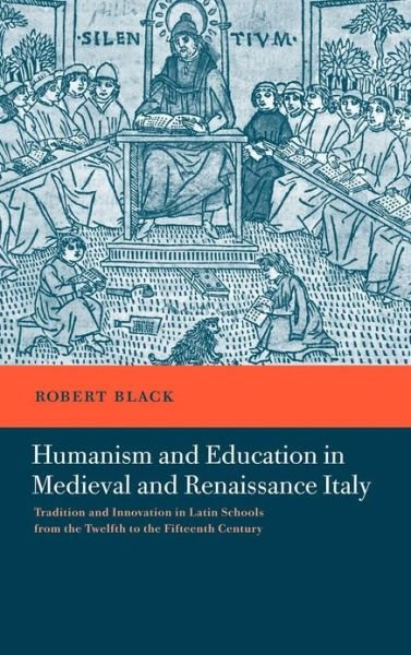 Cover for Black, Robert (University of Leeds) · Humanism and Education in Medieval and Renaissance Italy: Tradition and Innovation in Latin Schools from the Twelfth to the Fifteenth Century (Hardcover bog) (2001)