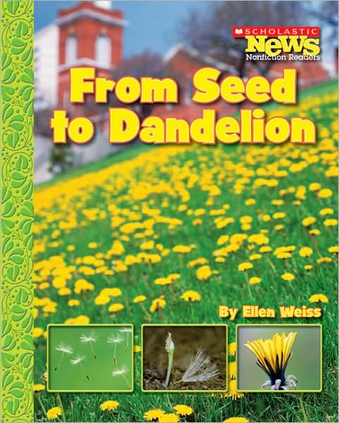 Cover for Ellen Weiss · From Seed to Dandelion (Scholastic News Nonfiction Readers: How Things Grow) - Scholastic News Nonfiction Readers (Paperback Book) (2007)