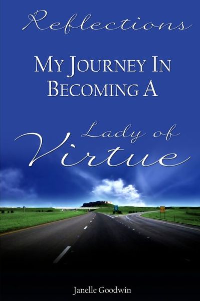 Cover for Janelle Goodwin · Reflections - My Journey of Becoming a Lady of Virtue (Book) (2010)