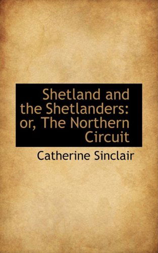 Cover for Catherine Sinclair · Shetland and the Shetlanders: Or, the Northern Circuit (Hardcover Book) (2008)