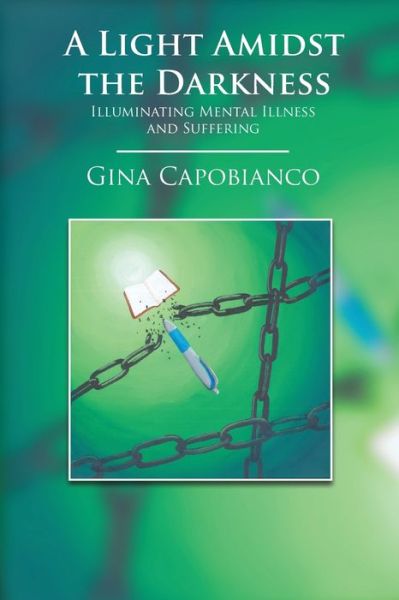 Cover for Gina Capobianco · A Light Amidst the Darkness: Illuminating Mental Illness and Suffering: Illuminating Mental Illness and Suffering (Paperback Book) (2020)