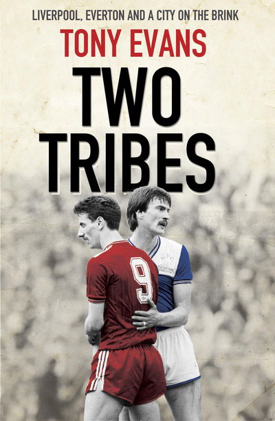 Cover for Tony Evans · Two Tribes: Liverpool, Everton and a City on the Brink (Hardcover Book) (2016)