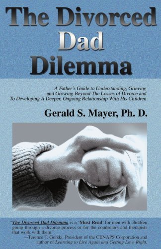 Cover for Gerald Mayer · The Divorced Dad Dilemma: a Father's Guide to Understanding, Grieving and Growing Beyond the Losses of Divorce and to Developing a Deeper, Ongoing Relationship with His Children (Paperback Book) (2000)