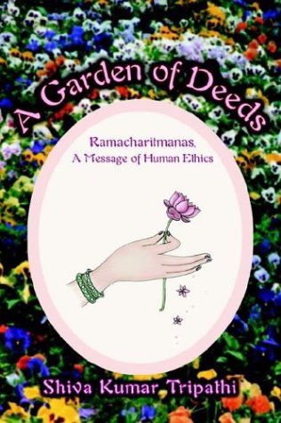 Cover for Shiva Kumar Tripathi · A Garden of Deeds: Ramacharitmanas, a Message of Human Ethics (Paperback Book) (2004)