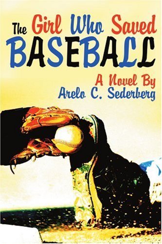 Cover for Arelo Sederberg · The Girl Who Saved Baseball (Pocketbok) (2004)