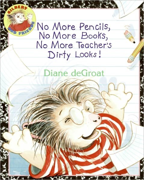 No More Pencils, No More Books, No More Teacher's Dirty Looks! (Turtleback School & Library Binding Edition) (Gilbert and Friends (Prebound)) - Diane Degroat - Livros - Turtleback - 9780606063920 - 28 de abril de 2009