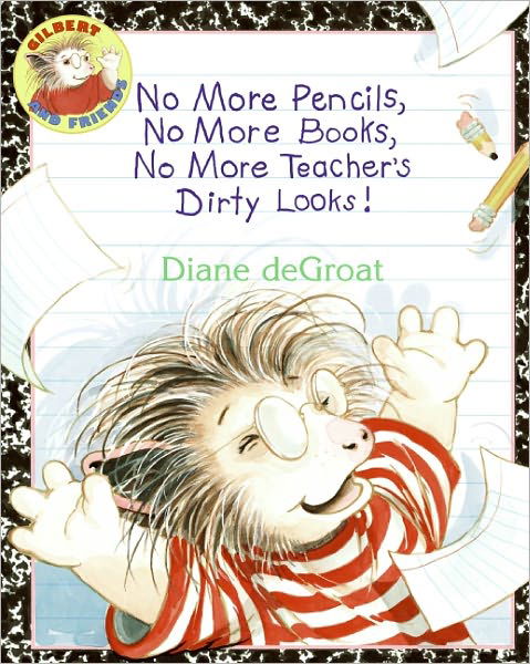 No More Pencils, No More Books, No More Teacher's Dirty Looks! (Turtleback School & Library Binding Edition) (Gilbert and Friends (Prebound)) - Diane Degroat - Bøger - Turtleback - 9780606063920 - 28. april 2009