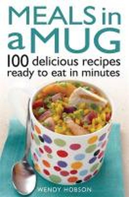 Cover for Wendy Hobson · Meals in a Mug: 100 delicious recipes ready to eat in minutes (Paperback Book) (2014)