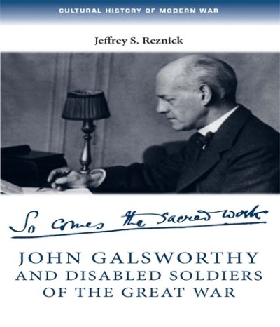 Cover for Jeffrey Reznick · John Galsworthy and Disabled Soldiers of the Great War: With an Illustrated Selection of His Writings - Cultural History of Modern War (Hardcover Book) (2009)
